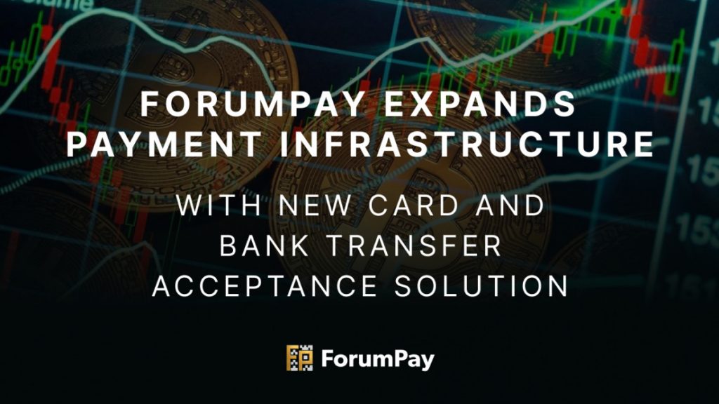 ForumPay расширяет платёжную инфраструктуру с новым решением для приёма карт и банковских переводов
