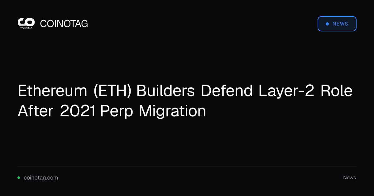 Ethereum Builders Defend Layer-2 Role After 2021 Perpetual Futures Migration