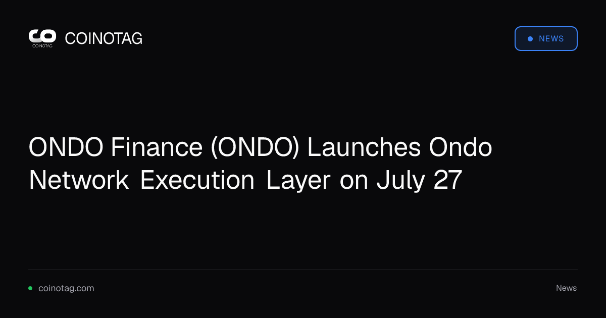ONDO Finance（ONDO）于7月27日推出 Ondo Network 执行层