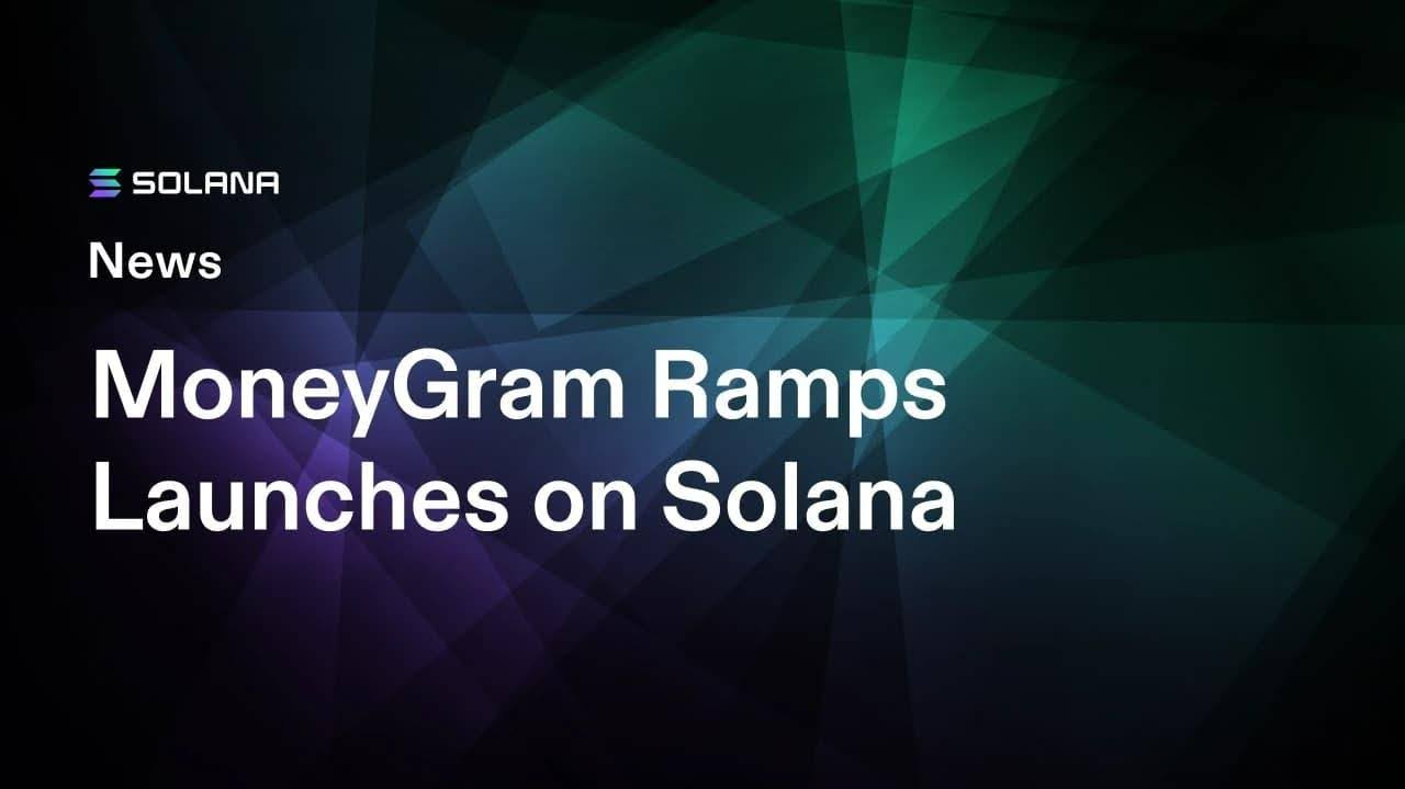MoneyGram Ramps debutta su Solana, portando on-chain la rete di cassa da 60 milioni di clienti