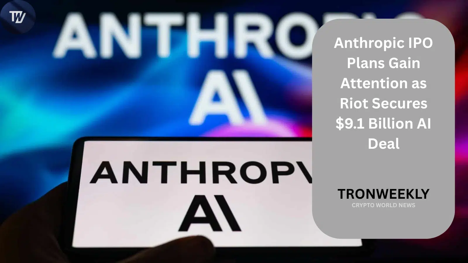Планы IPO Anthropic привлекают внимание на фоне сделки Riot Platforms на $9,1 млрд в сфере ИИ-инфраструктуры