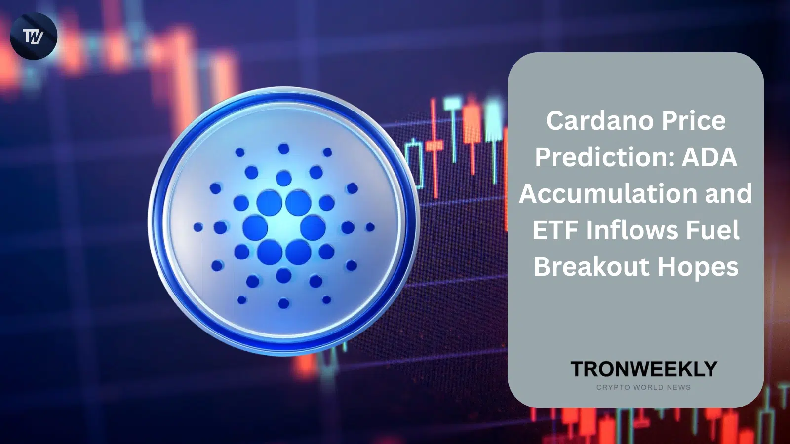 Cardano (ADA) набирает импульс на фоне усиления аккумуляции и 16-месячной серии притока средств в ETF