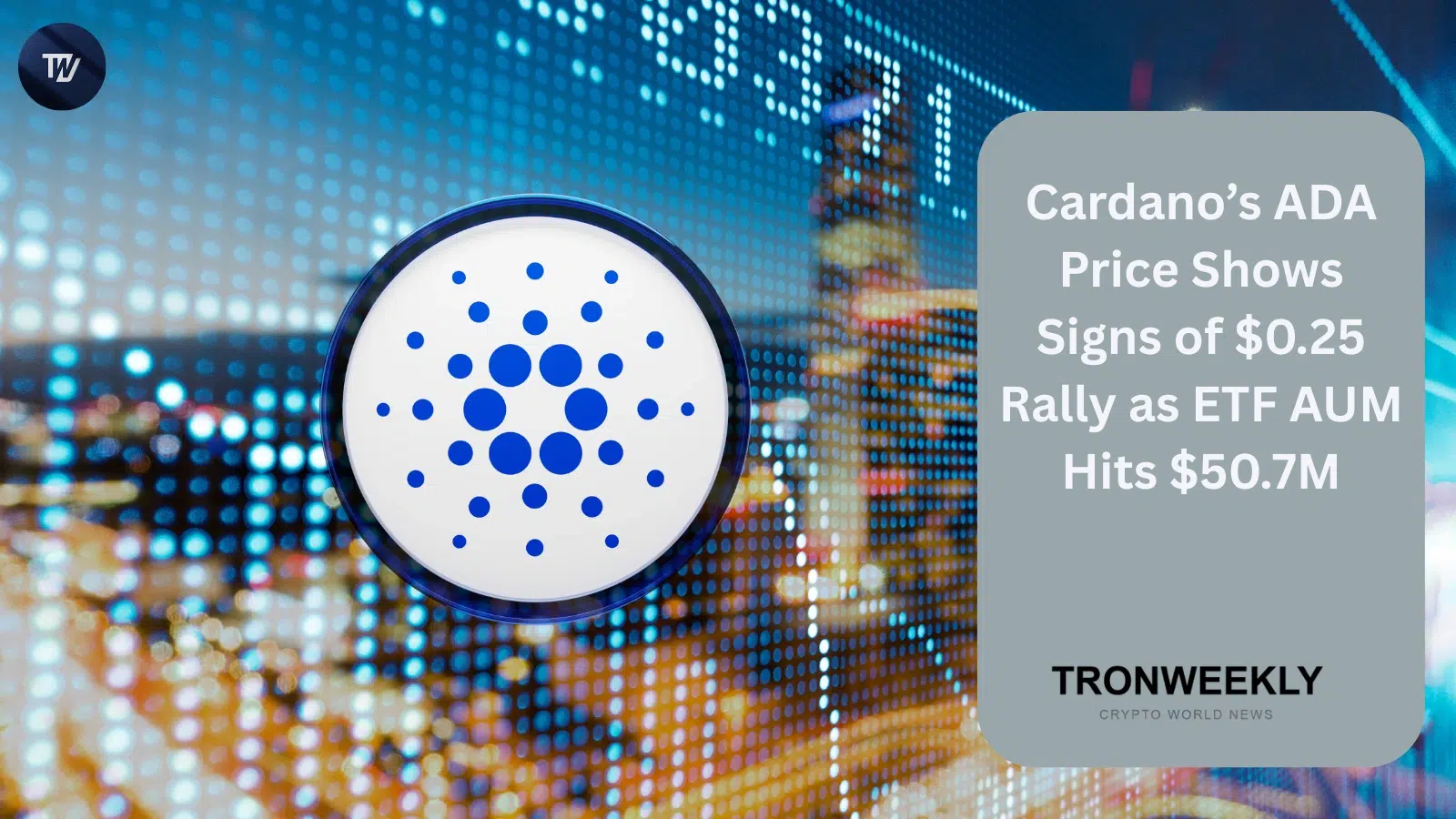 Cardano's ADA Shows Signs of $0.25 Rally as ETF AUM Reaches $50.7M