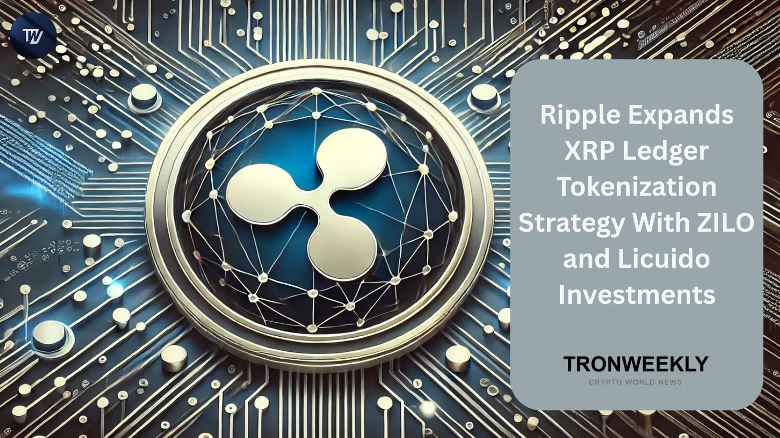 Ripple расширяет стратегию токенизации XRP Ledger за счёт стратегических инвестиций в ZILO и Licuido