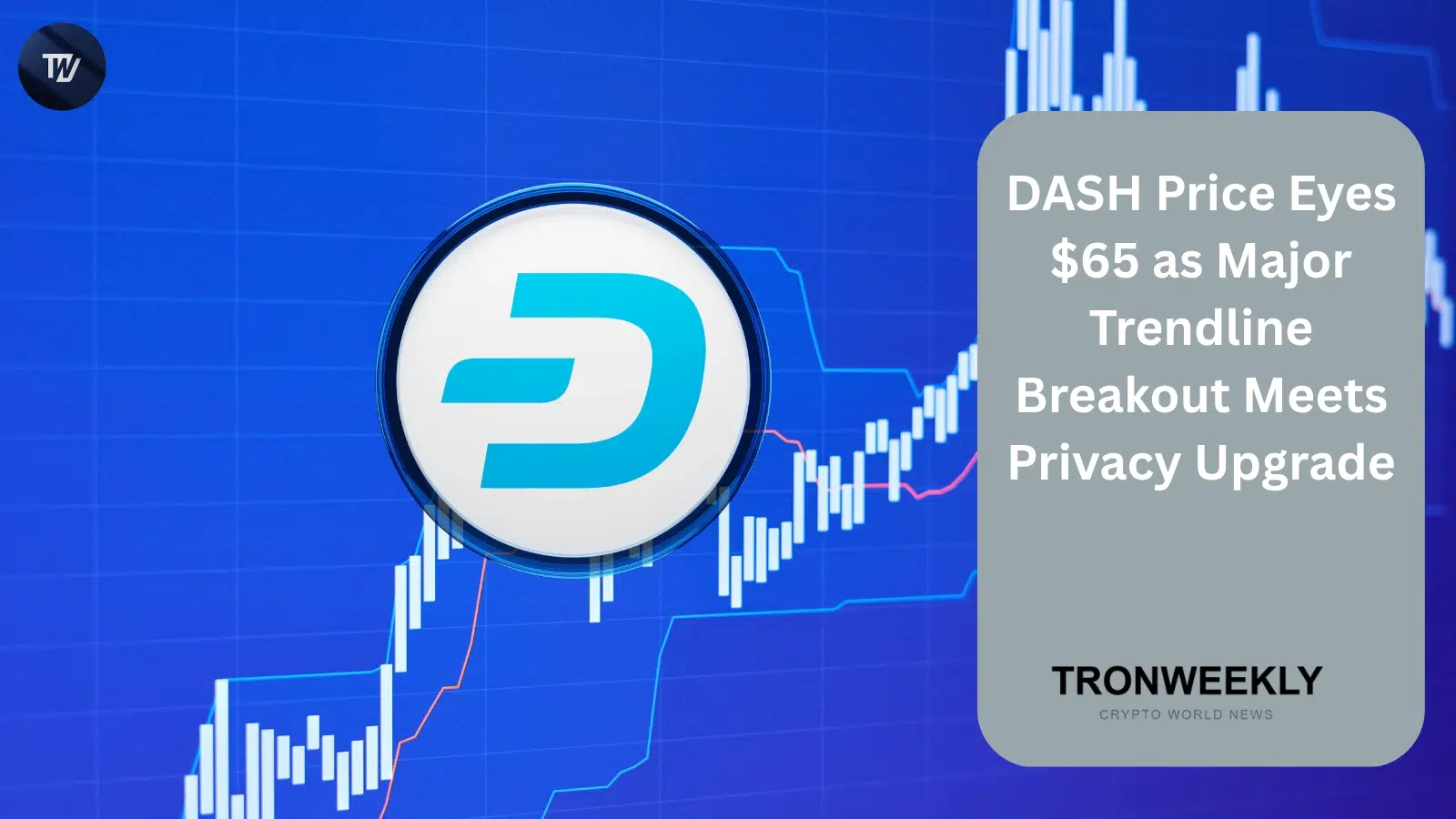 DASH Price Eyes $65 as Trendline Breakout Aligns With Privacy Upgrade