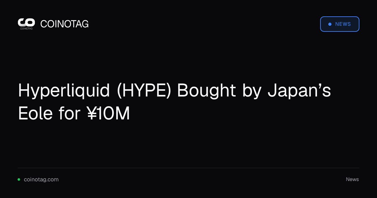 日本 Eole 首次购买 Hyperliquid(HYPE),金额为 ¥10.08M